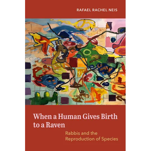 When a Human Gives Birth to a Raven: Rabbis and the Reproduction of Species - Paperback