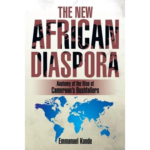 The New African Diaspora: Anatomy of the Rise of Cameroon's Bushfallers - Paperback