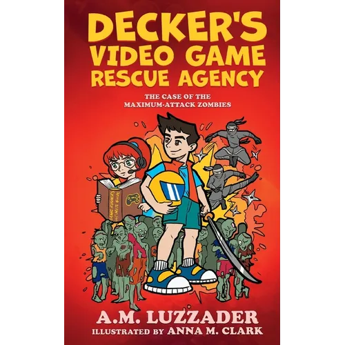 Decker's Video Game Rescue Agency: The Case of the Maximum-Attack Zombies - Paperback