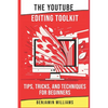 The YouTube Editing Toolkit: Tips, Tricks, and Techniques for Beginners - Paperback