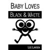 Baby Loves Black and White: High-Contrast Images to Stimulate Your Baby's Brain - Paperback