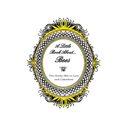A Little Book About... Bees: The Honey-Bee in Lore and Literature - Paperback