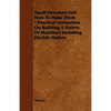 Small Dynamos and How to Make Them - Practical Instruction on Building a Variety of Machines Including Electric Motors - Hardcover