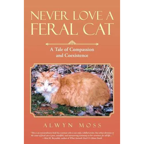 Never Love a Feral Cat: A Tale of Compassion and Coexistence - Paperback