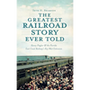 The Greatest Railroad Story Ever Told: Henry Flagler & the Florida East Coast Railway's Key West Extension - Hardcover