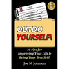 Outdo Yourself!: 10 tips for Improving Your Life & Being Your Best Self! - Paperback