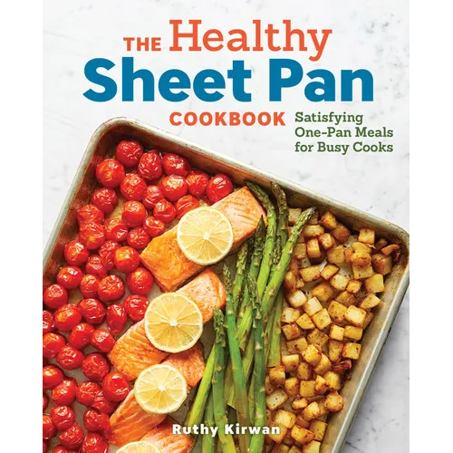 The Healthy Sheet Pan Cookbook: Satisfying One-Pan Meals for Busy Cooks - Paperback