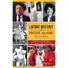 Latino History in Rhode Island: Nuestras Raices - Hardcover