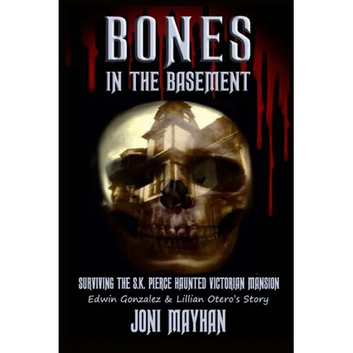Bones in the Basement: Surviving the S.K. Pierce Haunted Victorian Mansion - Paperback