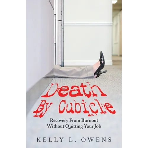 Death by Cubicle: Recovery from Burnout Without Quitting Your Job - Paperback