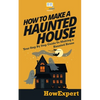 How To Make a Haunted House - Your Step-By-Step Guide To Making a Haunted House - Paperback