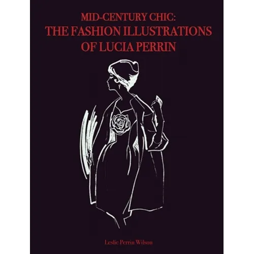 Mid-Century Chic: The Fashion Illustrations of Lucia Perrin: The Fashion Illustrations of Lucia Perrin - Hardcover