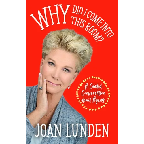 Why Did I Come Into This Room?: A Candid Conversation about Aging - Hardcover