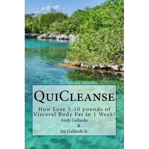 QuiCleanse: How Lose 5-10 pounds of Visceral Body Fat in 1 Week! - Paperback