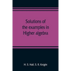 Solutions of the examples in Higher algebra - Paperback