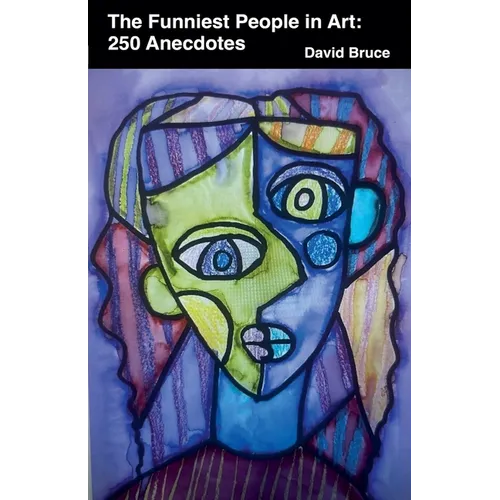The Funniest People in Art: 250 Anecdotes - Paperback