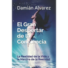 El Gran Despertar de la Conciencia: La Realidad de la Vida Y La Mentira de la Realidad - Paperback