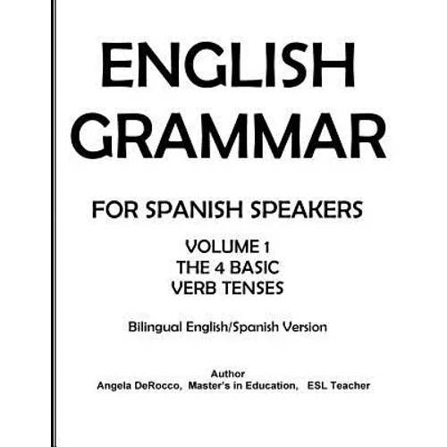 English Grammar for Spanish Speakers: the 4 Basic Verb Tenses - Paperback