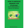 How to Improve Memory for Studying: The Ten Study Hacks to Improve Your Memory - Paperback