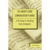 Library's Crisis Communications Planner: A PR Guide for Handling Every Emergency - Paperback
