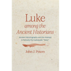 Luke Among the Ancient Historians: Ancient Historiography and the Attempt to Remedy the Inadequate "Many" - Hardcover