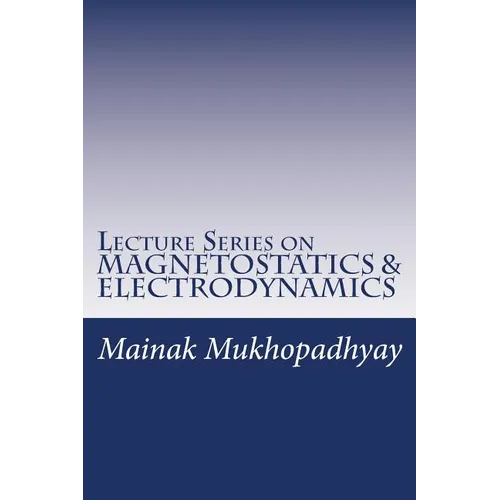 Lecture Series on MAGNETOSTATICS & ELECTRODYNAMICS - Paperback