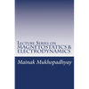 Lecture Series on MAGNETOSTATICS & ELECTRODYNAMICS - Paperback