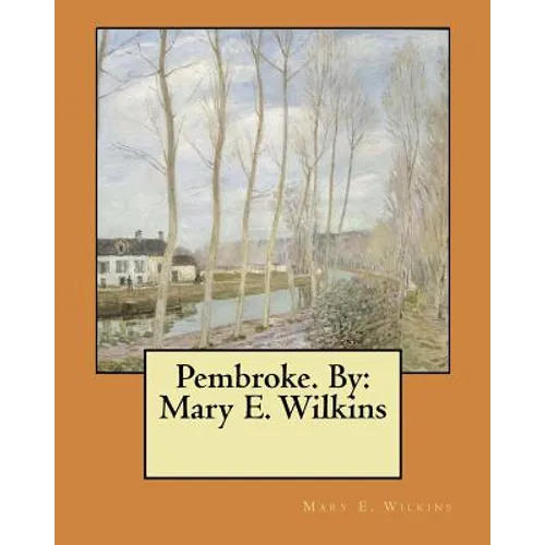 Pembroke. By: Mary E. Wilkins - Paperback