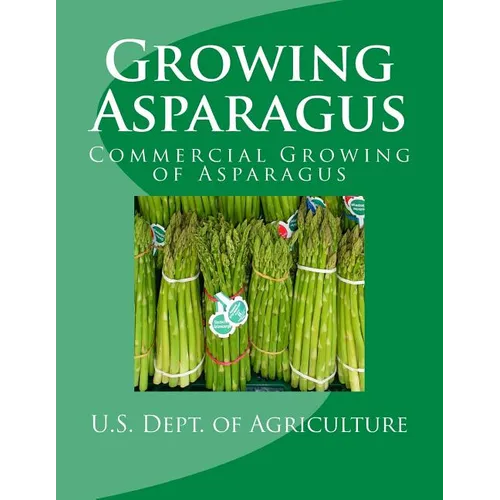 Growing Asparagus: Commercial Growing of Asparagus - Paperback