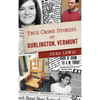 True Crime Stories of Burlington, Vermont - Hardcover