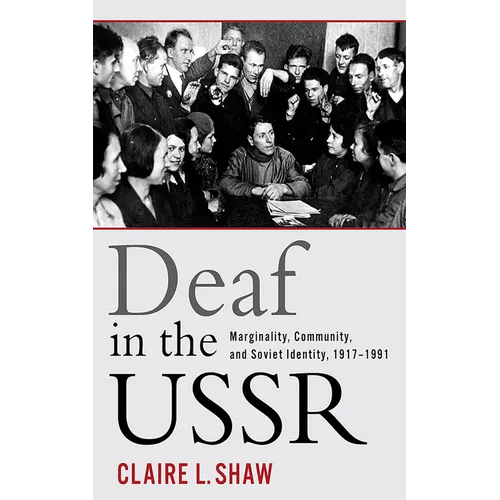 Deaf in the USSR: Marginality, Community, and Soviet Identity, 1917-1991 - Hardcover