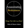 Assassinating Brokenness: Change Your Life In 24 Hours! - Paperback
