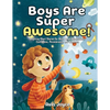 Boys Are Super Awesome!: Inspiring Short Stories for Boys About Mindfulness, Confidence, Perseverance, and Kindness - Paperback