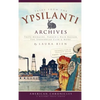 Tales from the Ypsilanti Archives: Tripe-Mongers, Parker's Hair Balsam, the Underwear Club & More - Hardcover