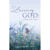 Loving God: Living with Cancer - Paperback