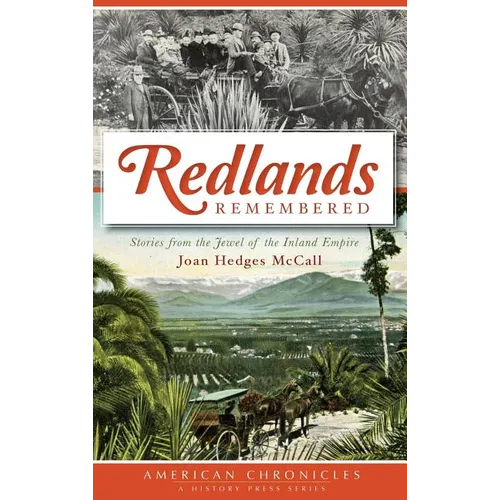 Redlands Remembered: Stories from the Jewel of the Inland Empire - Hardcover