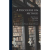 A Discourse on Method; Meditations on the First Philosophy; Principles of Philosophy - Hardcover