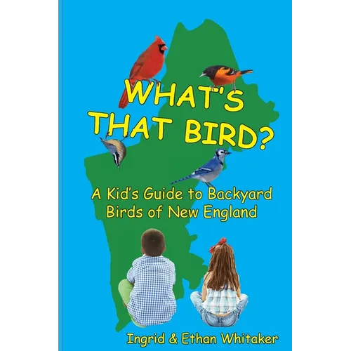 What's That Bird? - A Kid's Guide to Backyard Birds of New England - Paperback