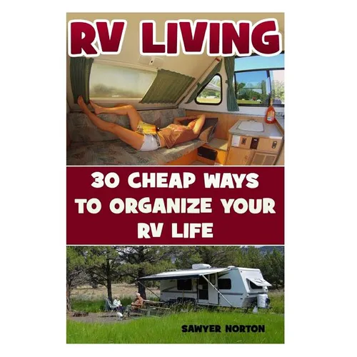 RV Living: 30 Cheap Ways To Organize Your RV Life - Paperback
