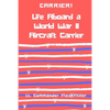 Carrier! Life Aboard a World War II Aircraft Carrier - Paperback