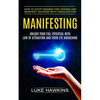Manifesting: Unlock Your Full Potential With Law of Attraction and Third Eye Awakening (How to Stop Wishing for Change and Manifest Success With Visua - Paperback