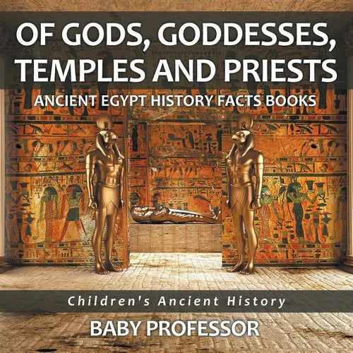 Of Gods, Goddesses, Temples and Priests - Ancient Egypt History Facts Books Children's Ancient History - Paperback