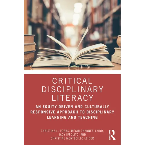 Critical Disciplinary Literacy: An Equity-Driven and Culturally Responsive Approach to Disciplinary Learning and Teaching - Paperback
