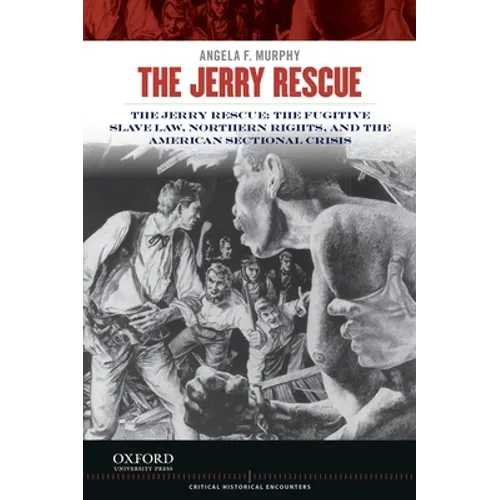 Jerry Rescue: The Fugitive Slave Law, Northern Rights, and the American Sectional Crisis - Paperback
