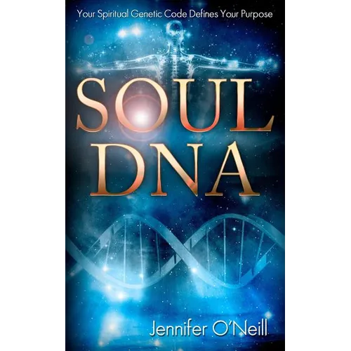 Soul DNA: Your Spiritual Genetic Code Defines Your Purpose - Paperback