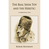 The Baal Shem Tov and the Heretic: A Sabbatean Tale - Paperback