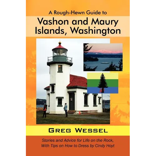A Rough-Hewn Guide to Vashon and Maury Islands, Washington: Stories and Advice for Life on the Rock, with Tips on How to Dress by Cindy Hoyt - Paperback