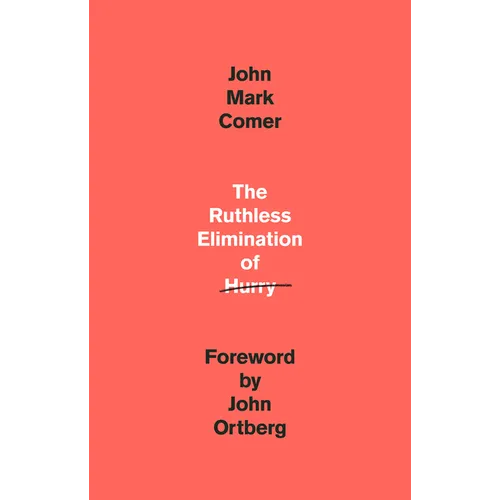 The Ruthless Elimination of Hurry: How to Stay Emotionally Healthy and Spiritually Alive in the Chaos of the Modern World - Hardcover