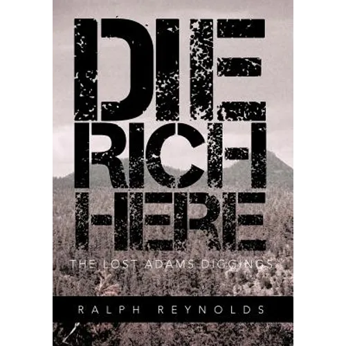 Die Rich Here: The Lost Adams Diggings - Hardcover