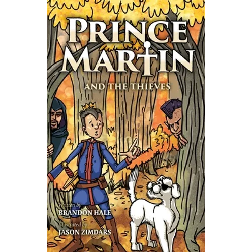 Prince Martin and the Thieves: A Brave Boy, a Valiant Knight, and a Timeless Tale of Courage and Compassion - Hardcover